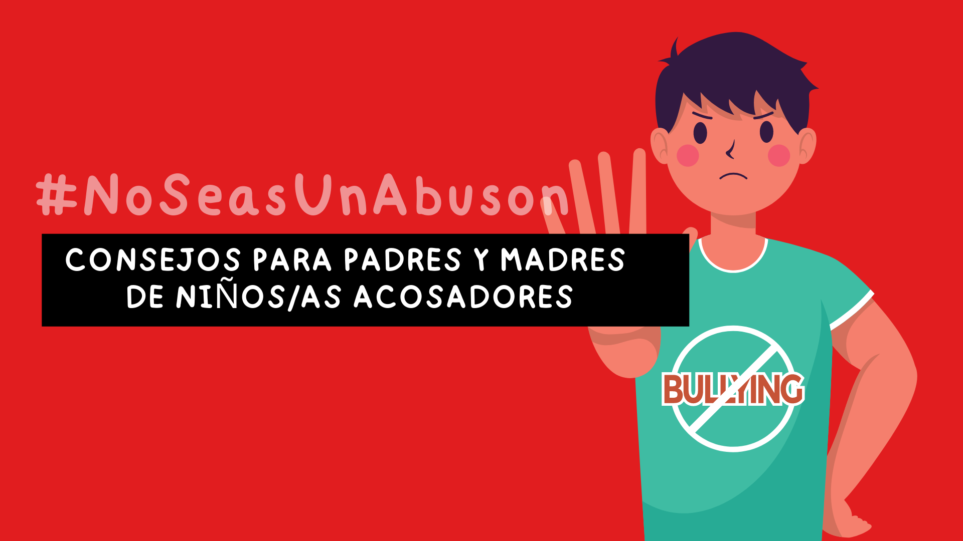 Consejos para padres y madres de acosadores: cómo prevenir el acoso escolar